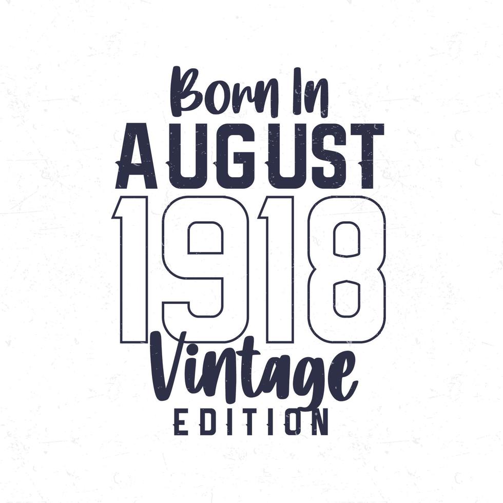 Born in August 1918. Vintage birthday T-shirt for those born in the year 1918 vector