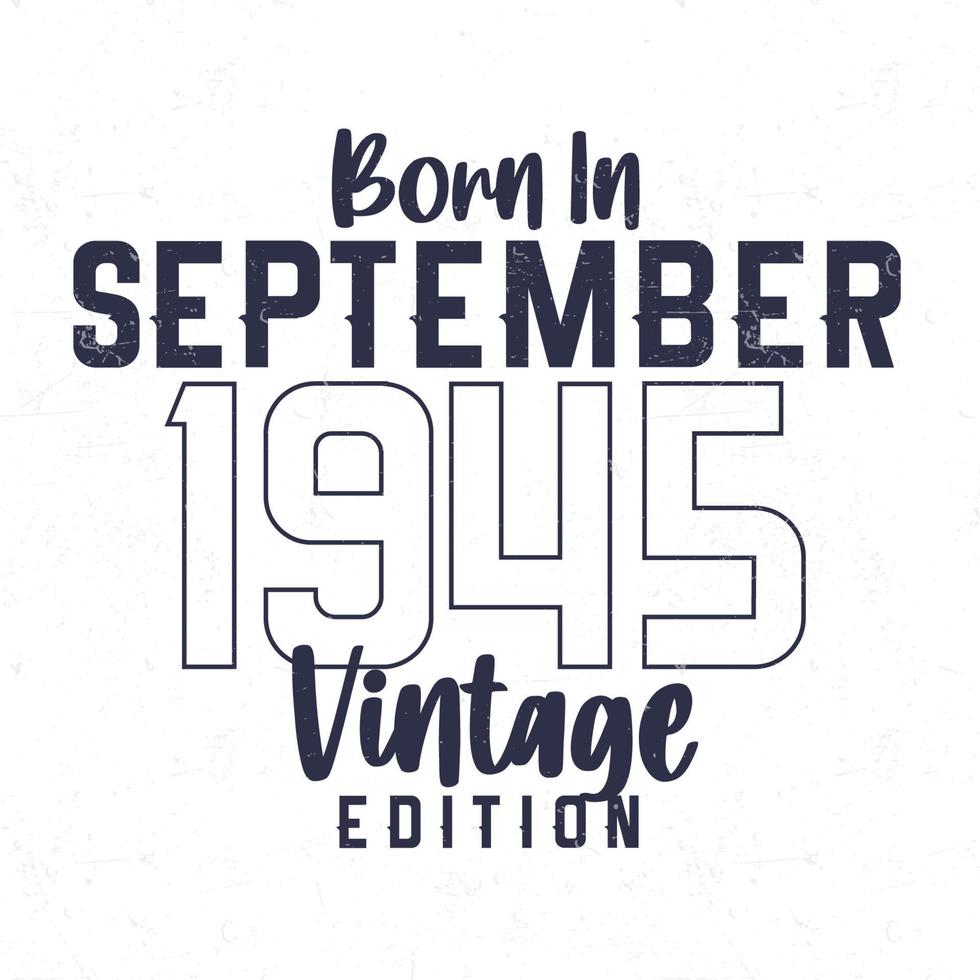 Born in September 1945. Vintage birthday T-shirt for those born in the year 1945 vector