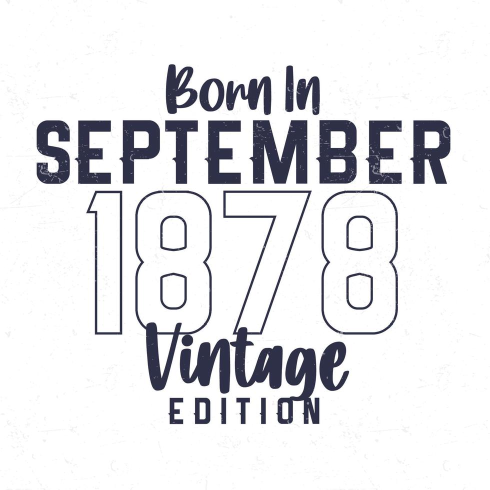 Born in September 1878. Vintage birthday T-shirt for those born in the year 1878 vector