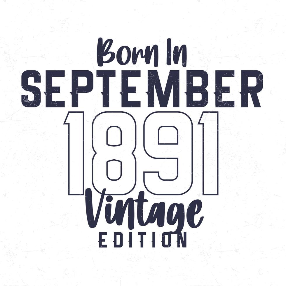 Born in September 1891. Vintage birthday T-shirt for those born in the year 1891 vector