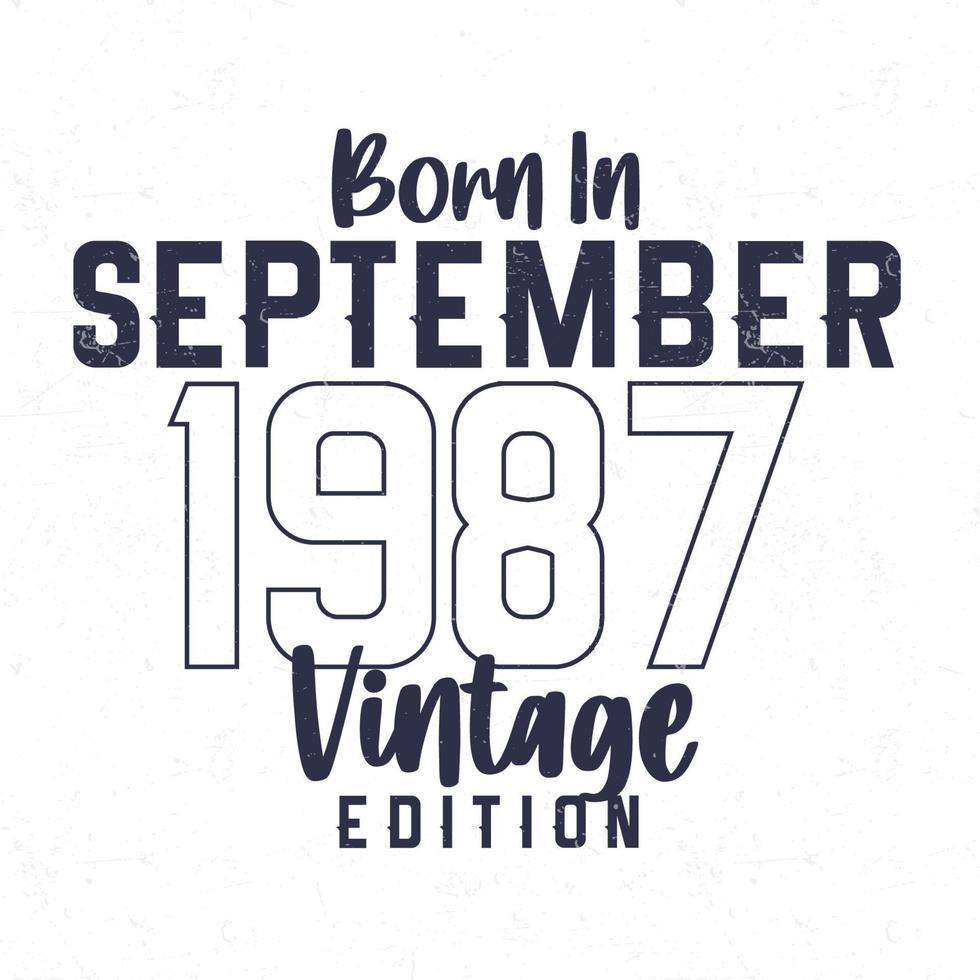 Born in September 1987. Vintage birthday T-shirt for those born in the year 1987 vector