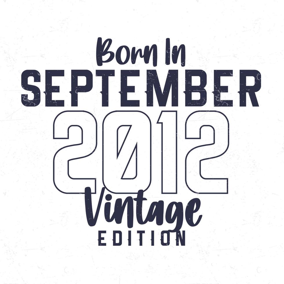Born in September 2012. Vintage birthday T-shirt for those born in the year 2012 vector