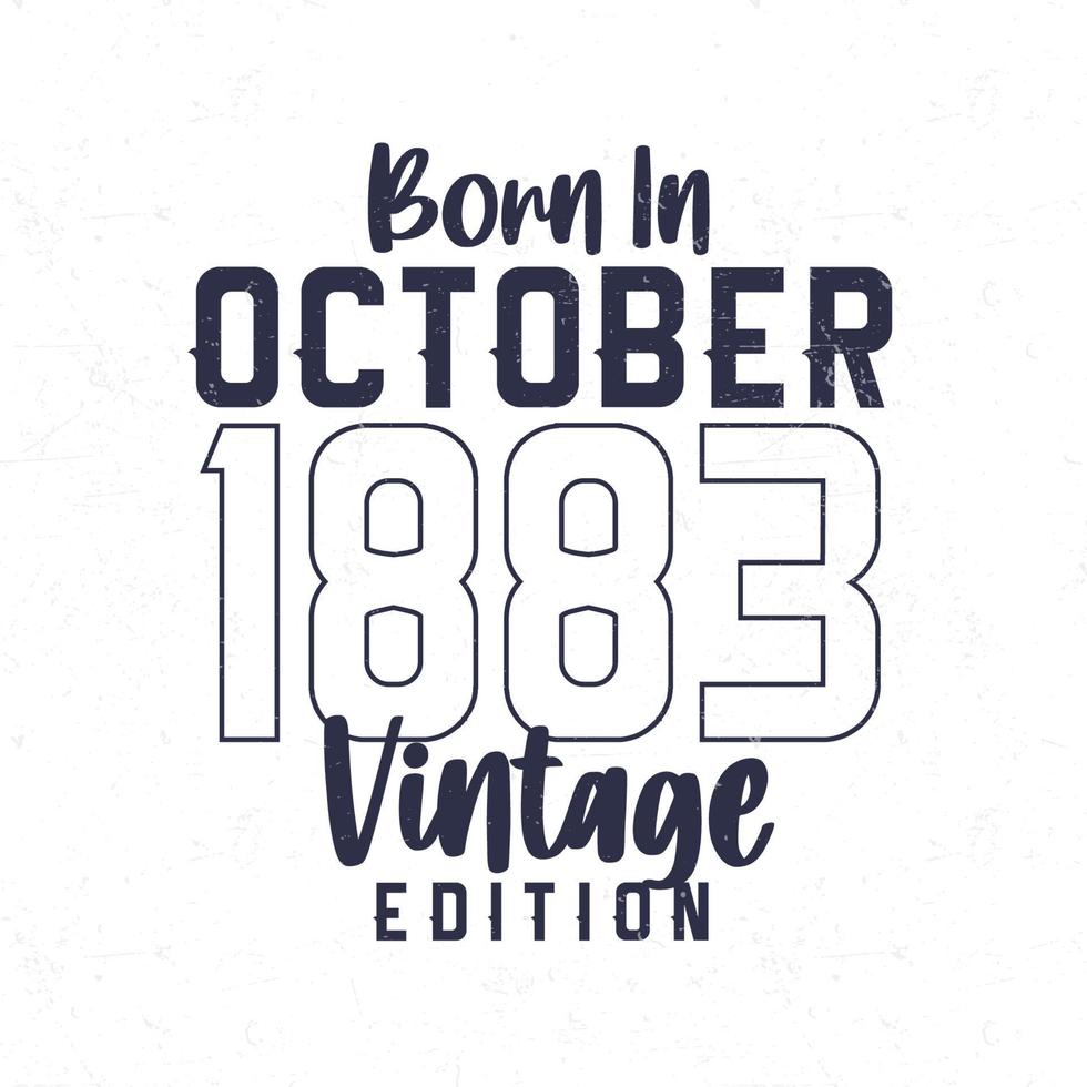 Born in October 1883. Vintage birthday T-shirt for those born in the year 1883 vector
