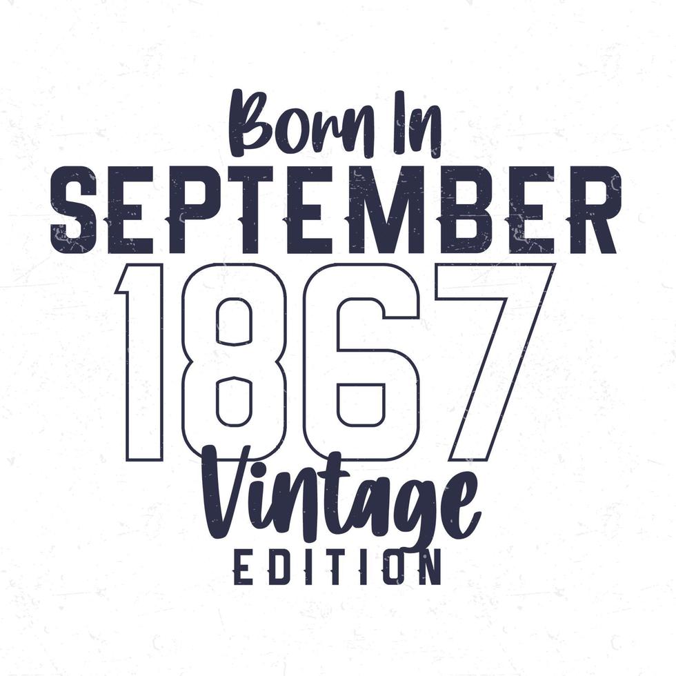 Born in September 1867. Vintage birthday T-shirt for those born in the year 1867 vector