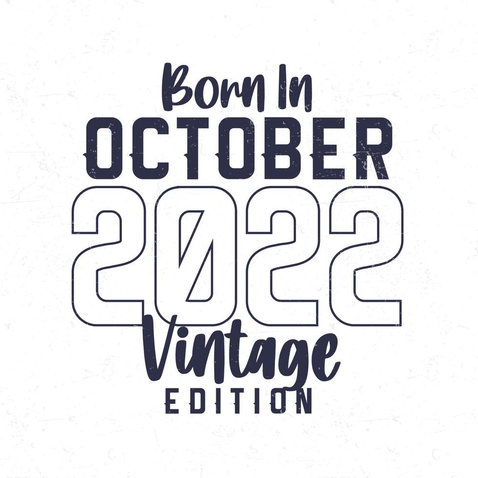 Born in October 2022. Vintage birthday T-shirt for those born in the year 2022 vector