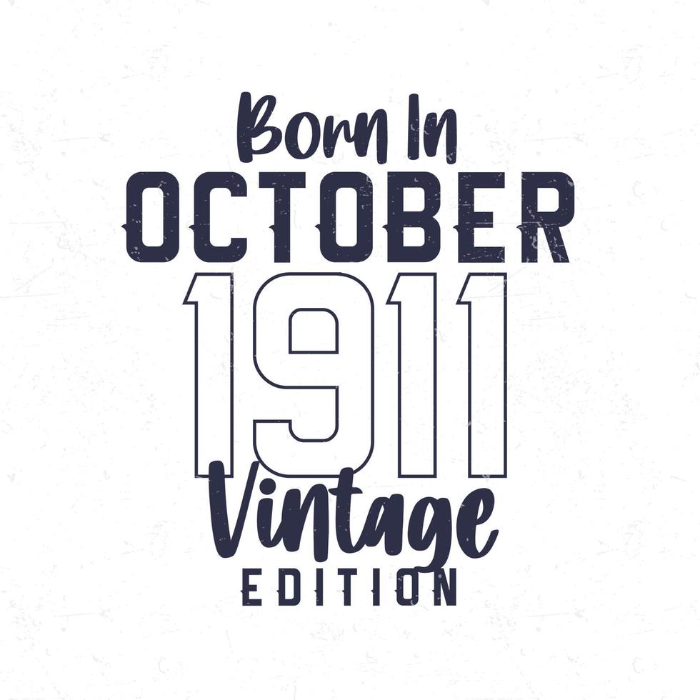 Born in October 1911. Vintage birthday T-shirt for those born in the year 1911 vector