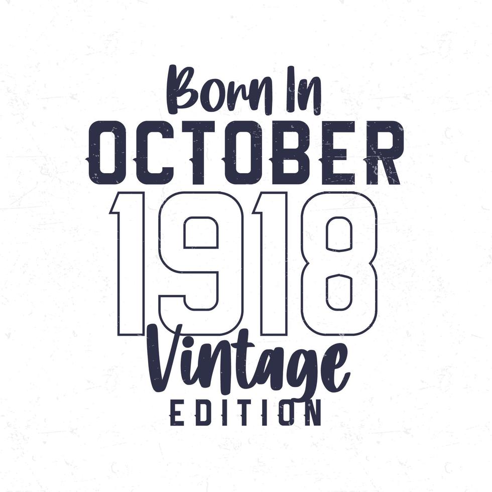 Born in October 1918. Vintage birthday T-shirt for those born in the year 1918 vector