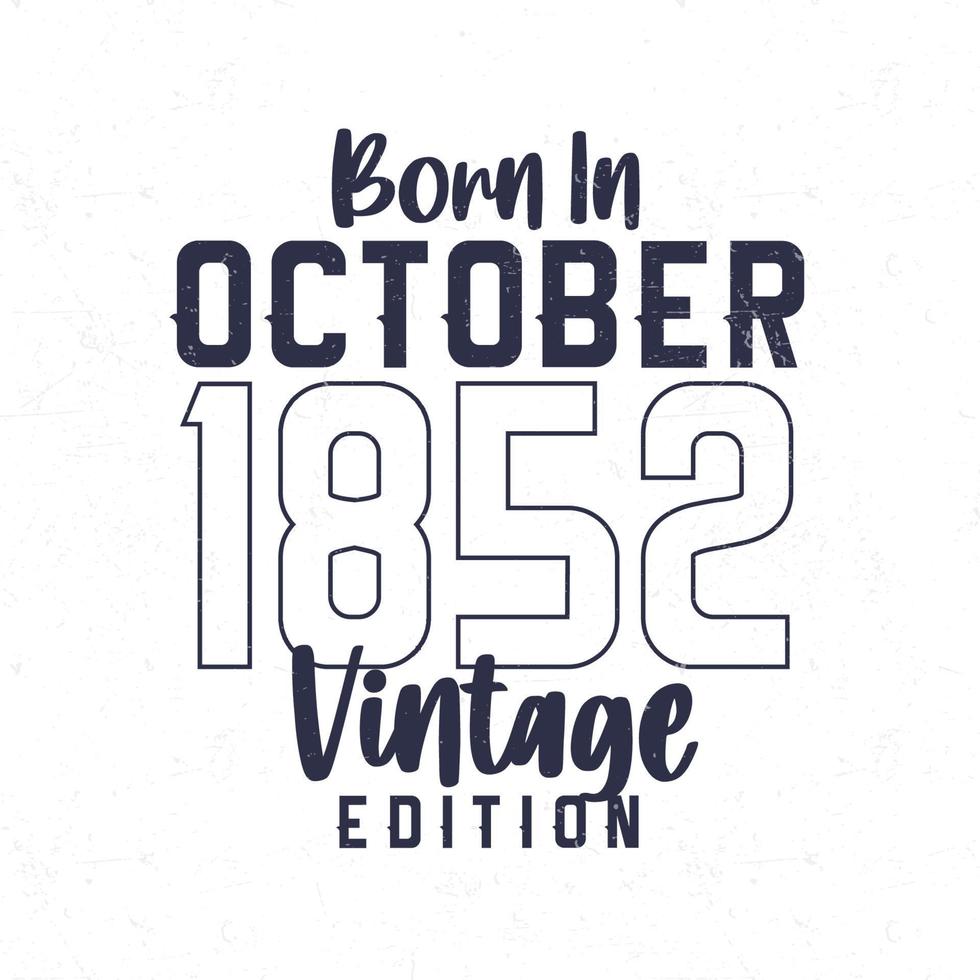 Born in October 1852. Vintage birthday T-shirt for those born in the year 1852 vector