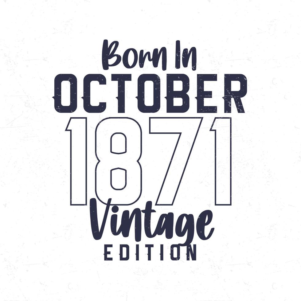 Born in October 1871. Vintage birthday T-shirt for those born in the year 1871 vector