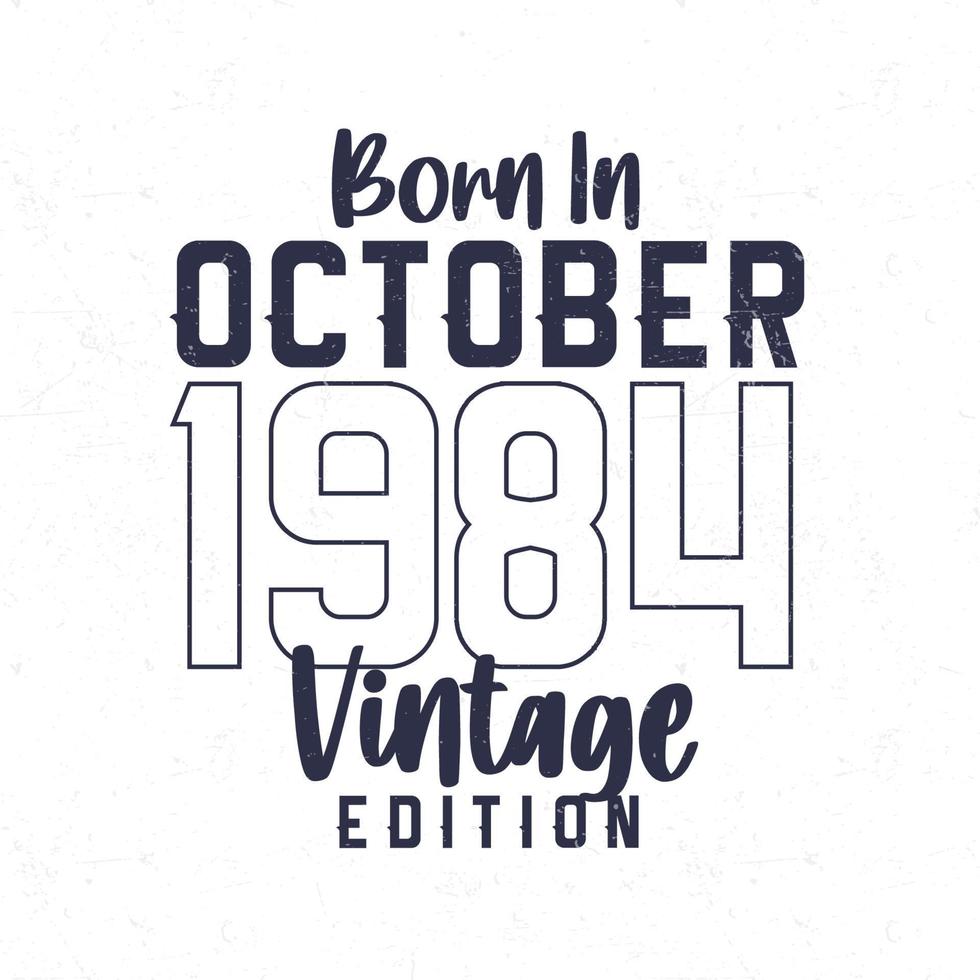 Born in October 1984. Vintage birthday T-shirt for those born in the year 1984 vector