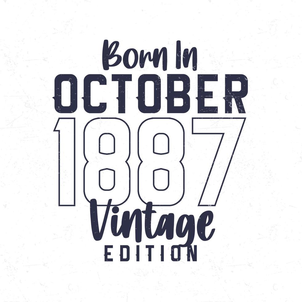 Born in October 1887. Vintage birthday T-shirt for those born in the year 1887 vector