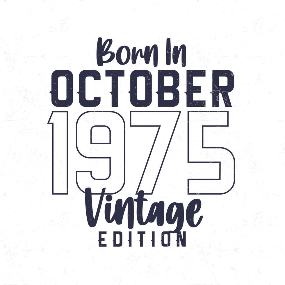 Born in October 1975. Vintage birthday T-shirt for those born in the year 1975 vector