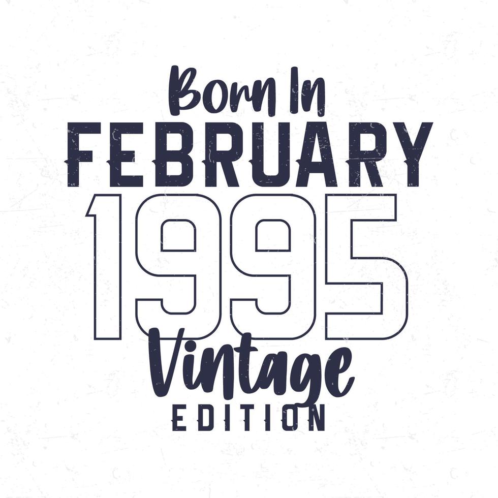 Born in February 1995. Vintage birthday T-shirt for those born in the year 1995 vector