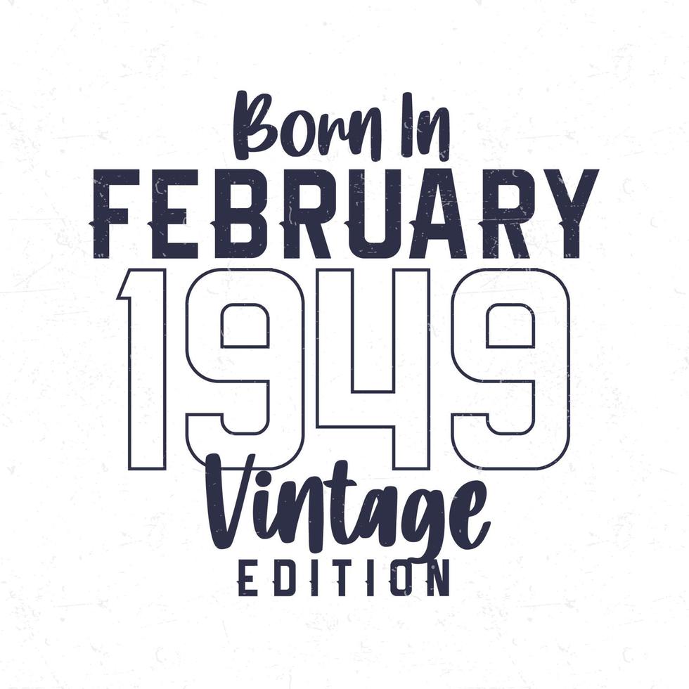 Born in February 1949. Vintage birthday T-shirt for those born in the year 1949 vector