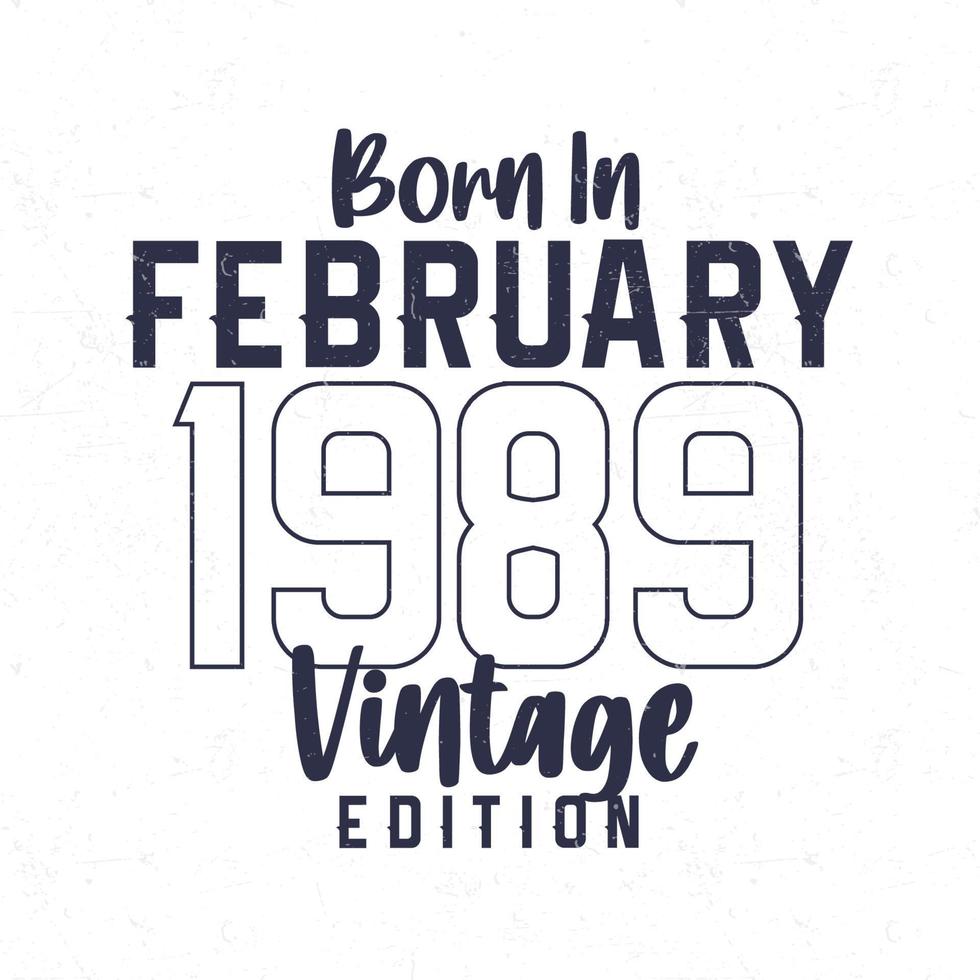 Born in February 1989. Vintage birthday T-shirt for those born in the year 1989 vector