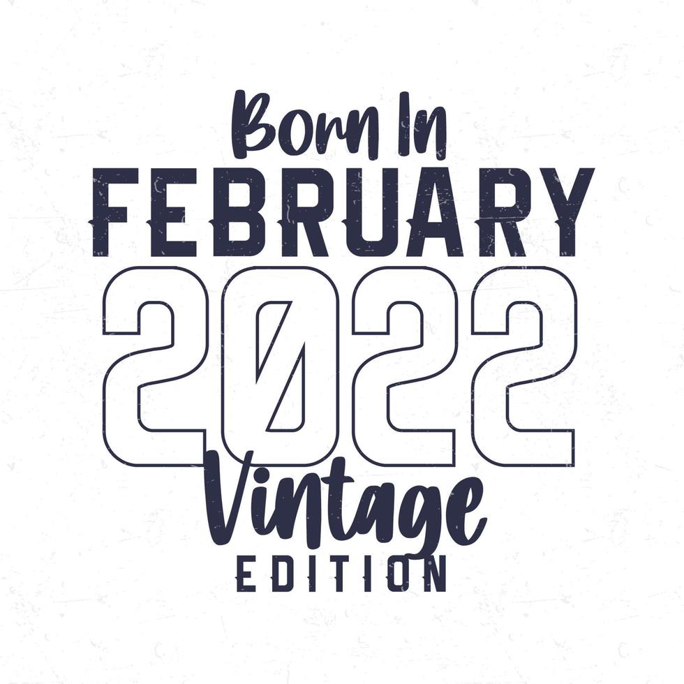 Born in February 2022. Vintage birthday T-shirt for those born in the year 2022 vector