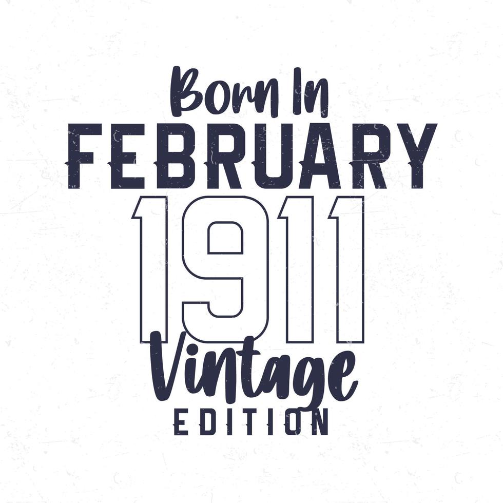 Born in February 1911. Vintage birthday T-shirt for those born in the year 1911 vector