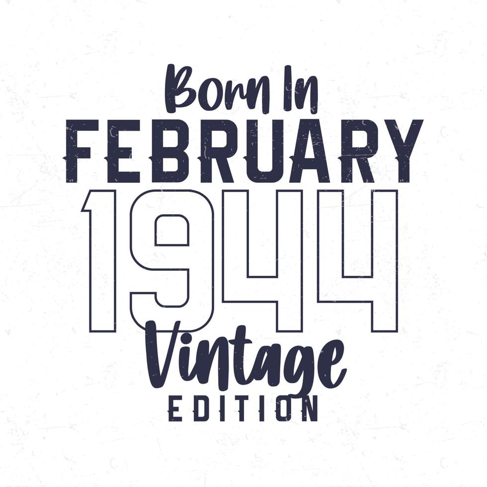 Born in February 1944. Vintage birthday T-shirt for those born in the year 1944 vector