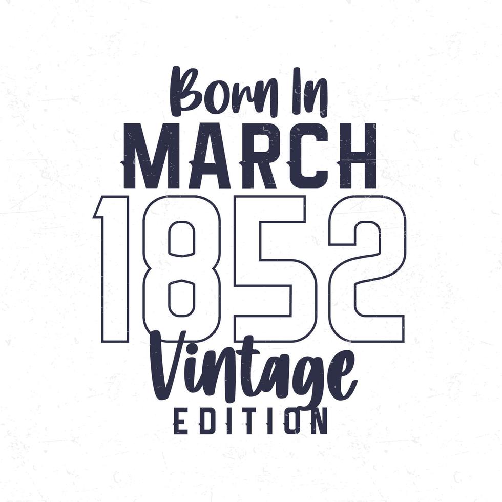 Born in March 1852. Vintage birthday T-shirt for those born in the year 1852 vector