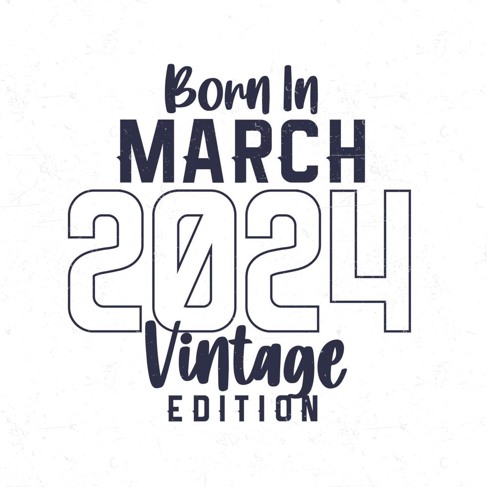 Born in March 2024. Vintage birthday T-shirt for those born in the year 2024 vector