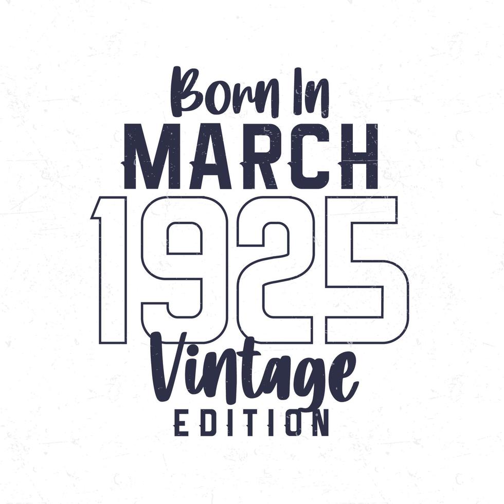 Born in March 1925. Vintage birthday T-shirt for those born in the year 1925 vector