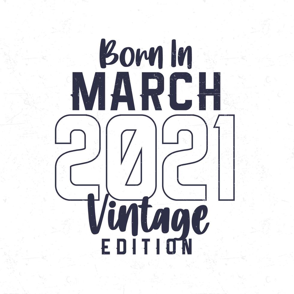 Born in March 2021. Vintage birthday T-shirt for those born in the year 2021 vector