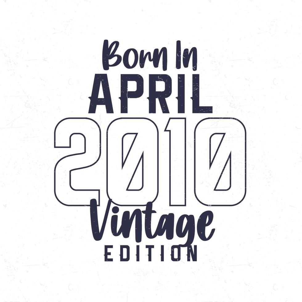 Born in April 2010. Vintage birthday T-shirt for those born in the year 2010 vector