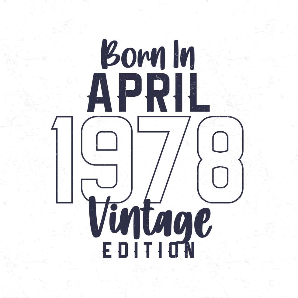 Born in April 1978. Vintage birthday T-shirt for those born in the year 1978 vector