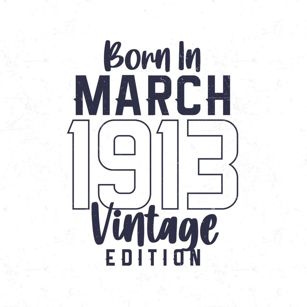 nacido en marzo 1913. Clásico cumpleaños camiseta para esos nacido en el año 1913 vector