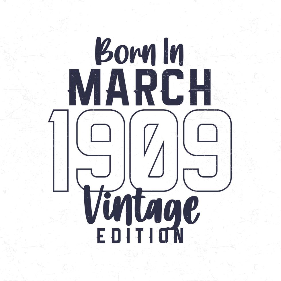 Born in March 1909. Vintage birthday T-shirt for those born in the year 1909 vector