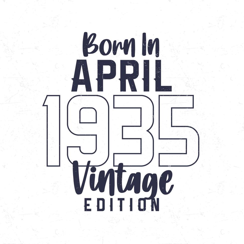 Born in April 1935. Vintage birthday T-shirt for those born in the year 1935 vector