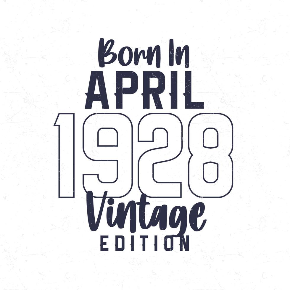 Born in April 1928. Vintage birthday T-shirt for those born in the year 1928 vector