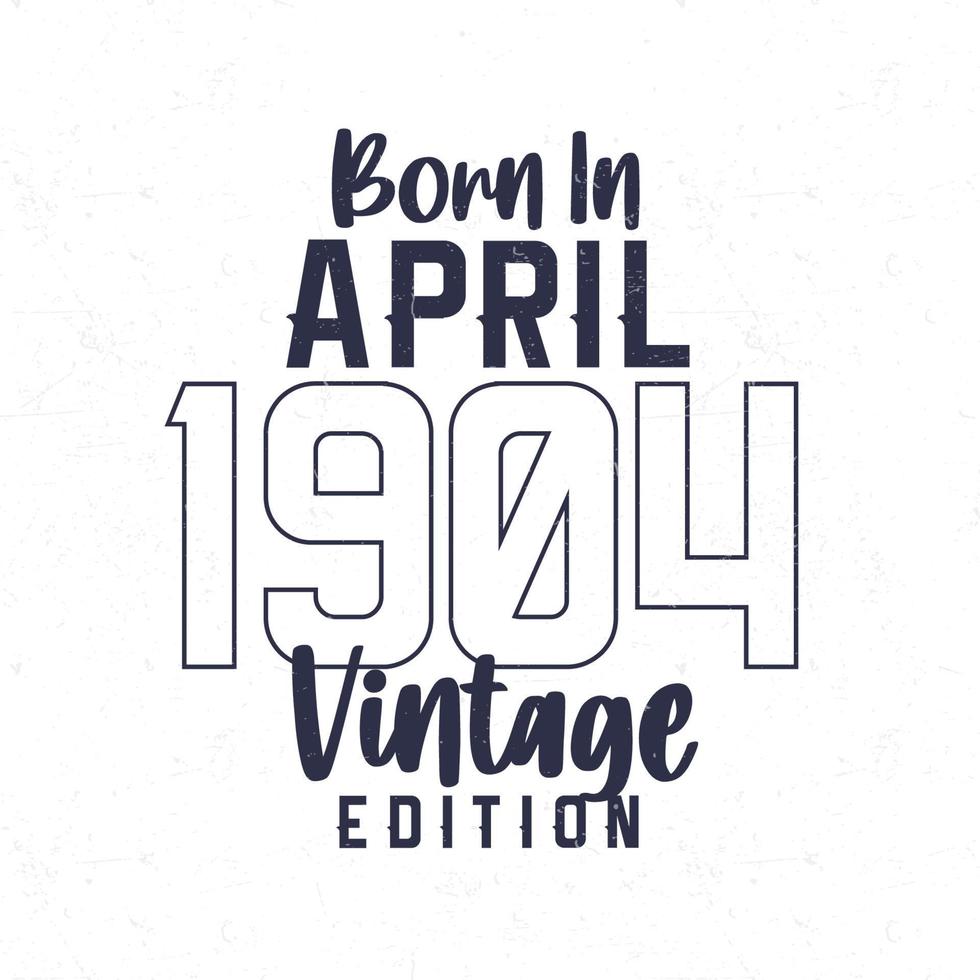 Born in April 1904. Vintage birthday T-shirt for those born in the year 1904 vector