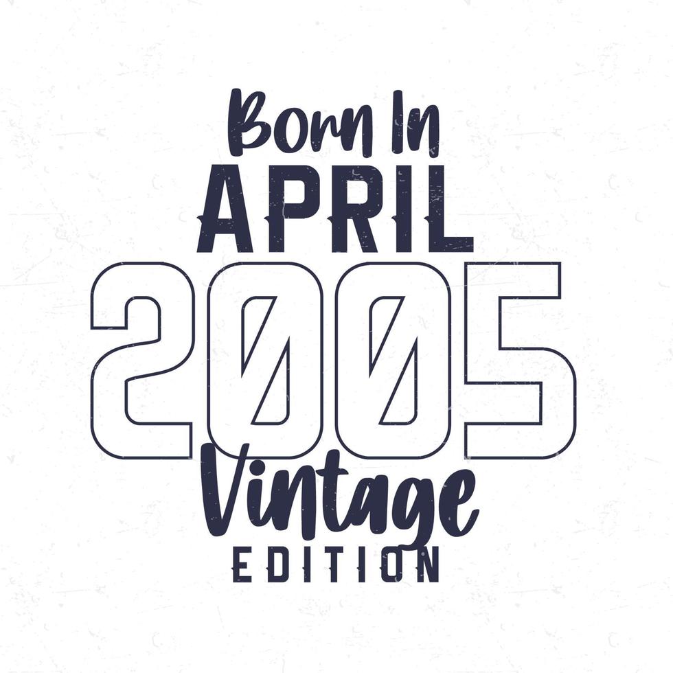 Born in April 2005. Vintage birthday T-shirt for those born in the year 2005 vector