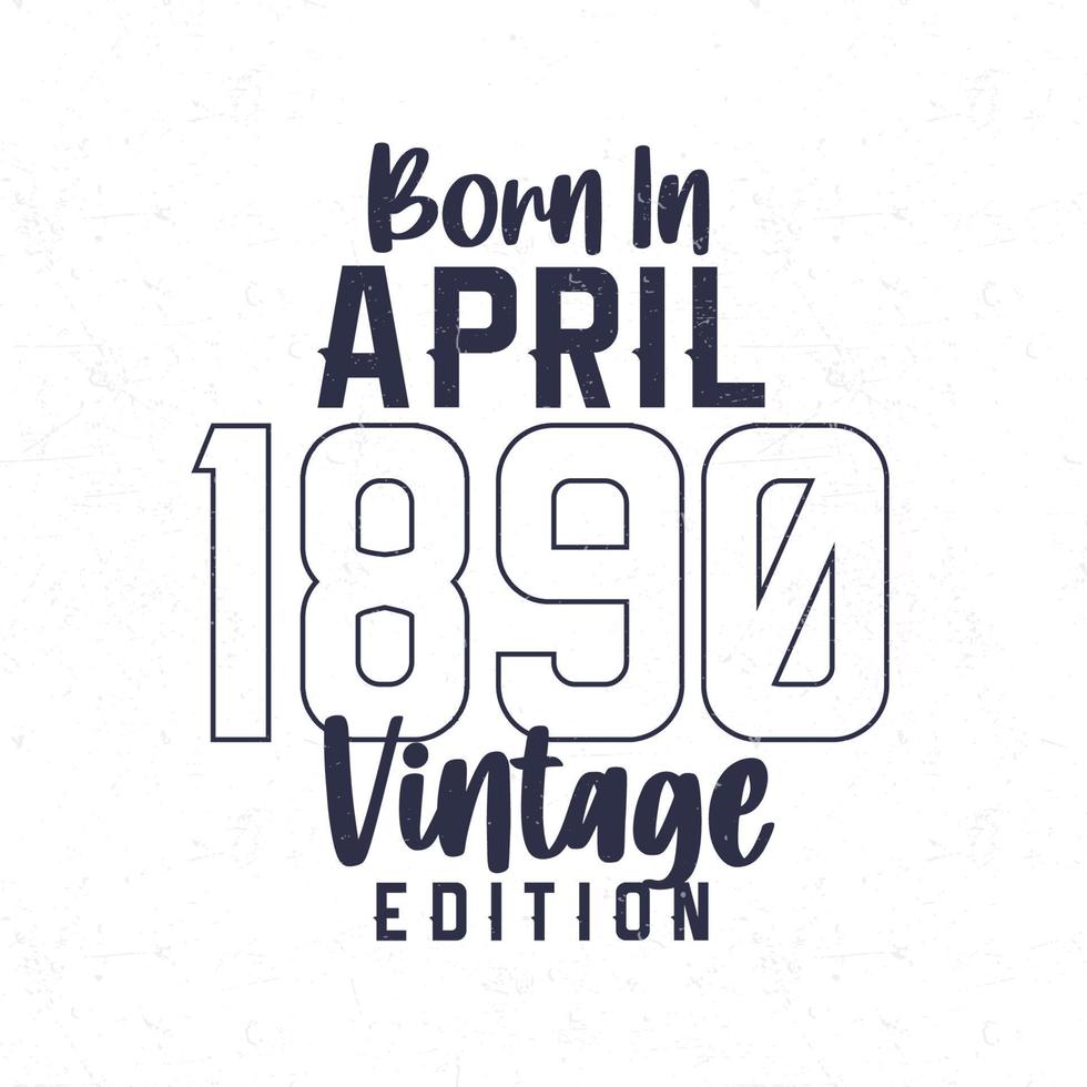 Born in April 1890. Vintage birthday T-shirt for those born in the year 1890 vector