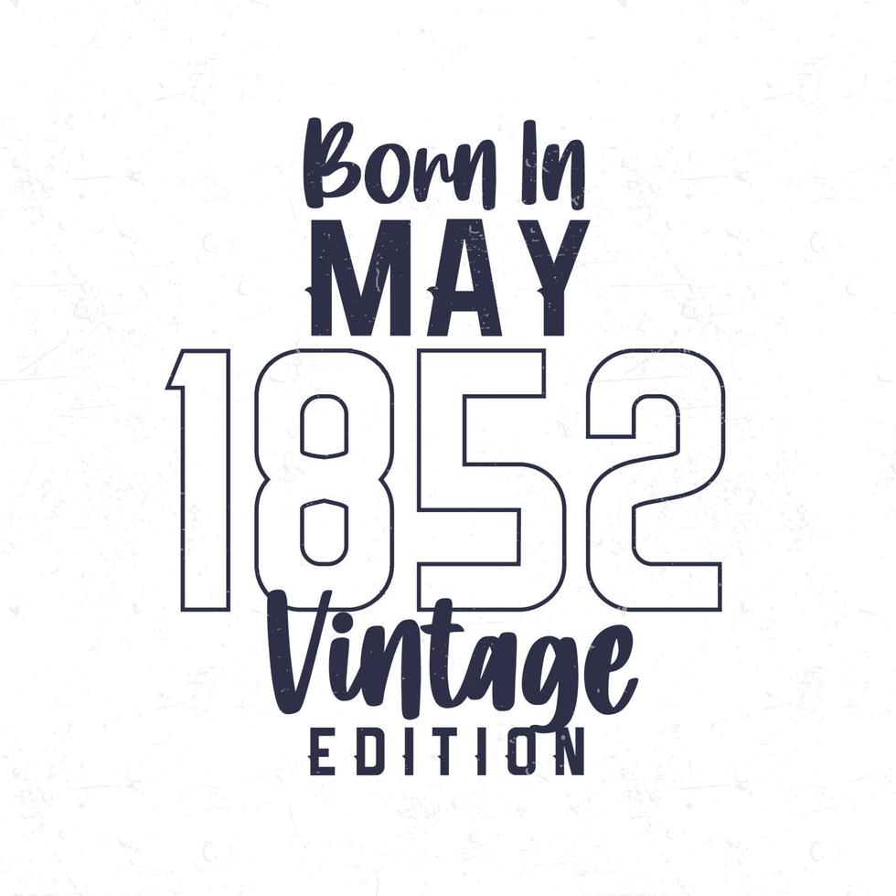 Born in May 1852. Vintage birthday T-shirt for those born in the year 1852 vector