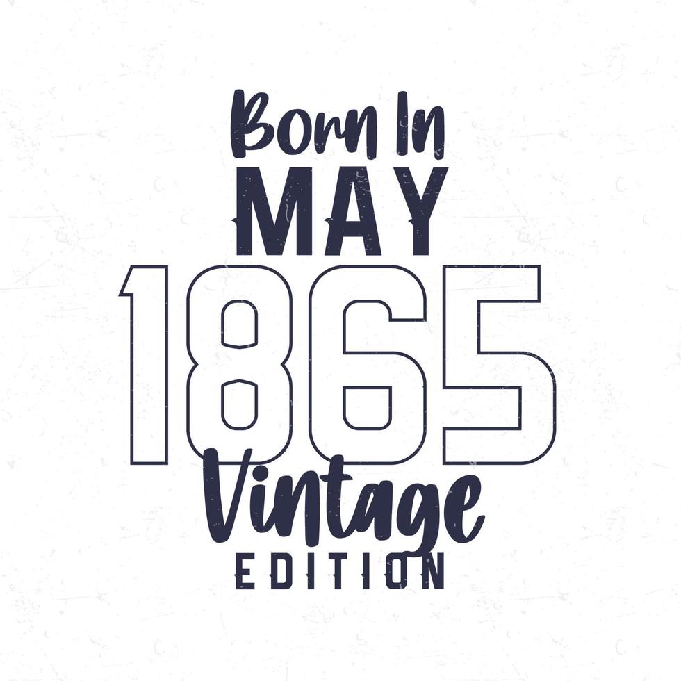 Born in May 1865. Vintage birthday T-shirt for those born in the year 1865 vector