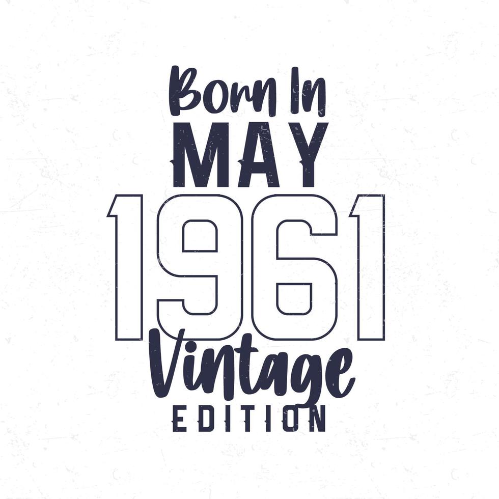 Born in May 1961. Vintage birthday T-shirt for those born in the year 1961 vector