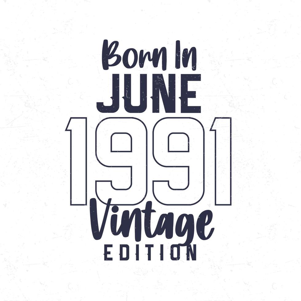 Born in June 1991. Vintage birthday T-shirt for those born in the year 1991 vector