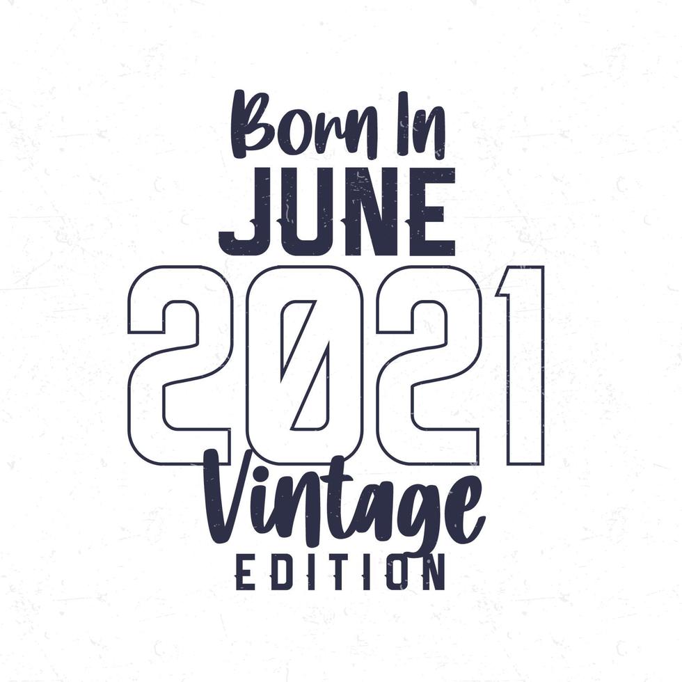 Born in June 2021. Vintage birthday T-shirt for those born in the year 2021 vector