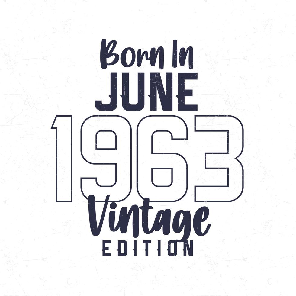 Born in June 1963. Vintage birthday T-shirt for those born in the year 1963 vector