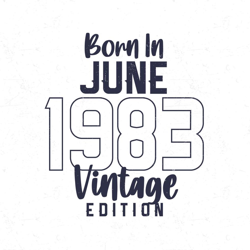 Born in June 1983. Vintage birthday T-shirt for those born in the year 1983 vector