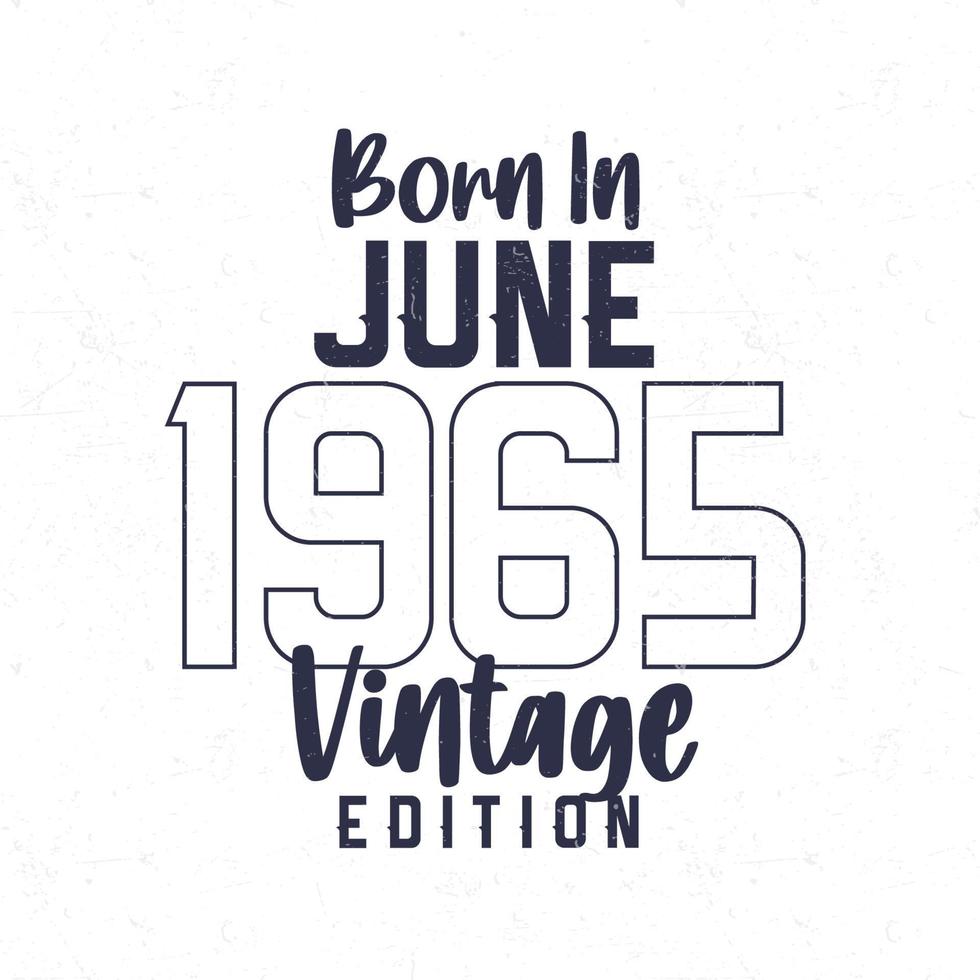 Born in June 1965. Vintage birthday T-shirt for those born in the year 1965 vector