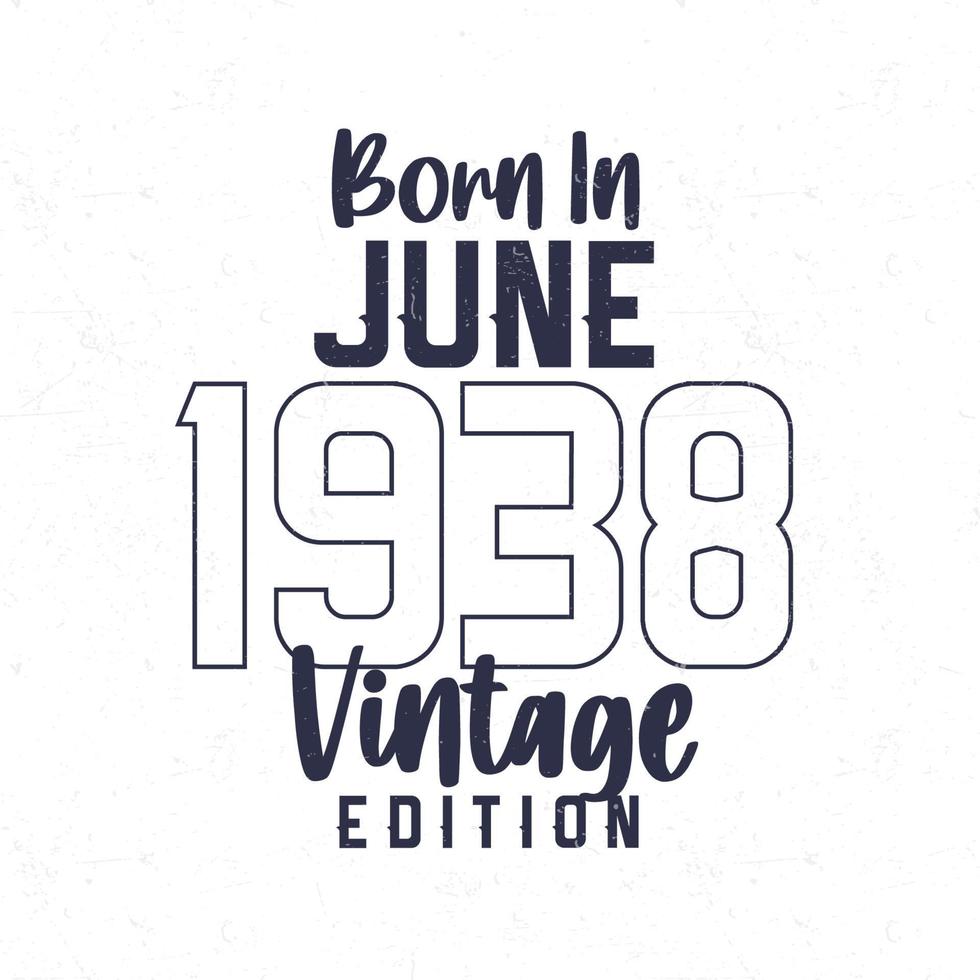 Born in June 1938. Vintage birthday T-shirt for those born in the year 1938 vector