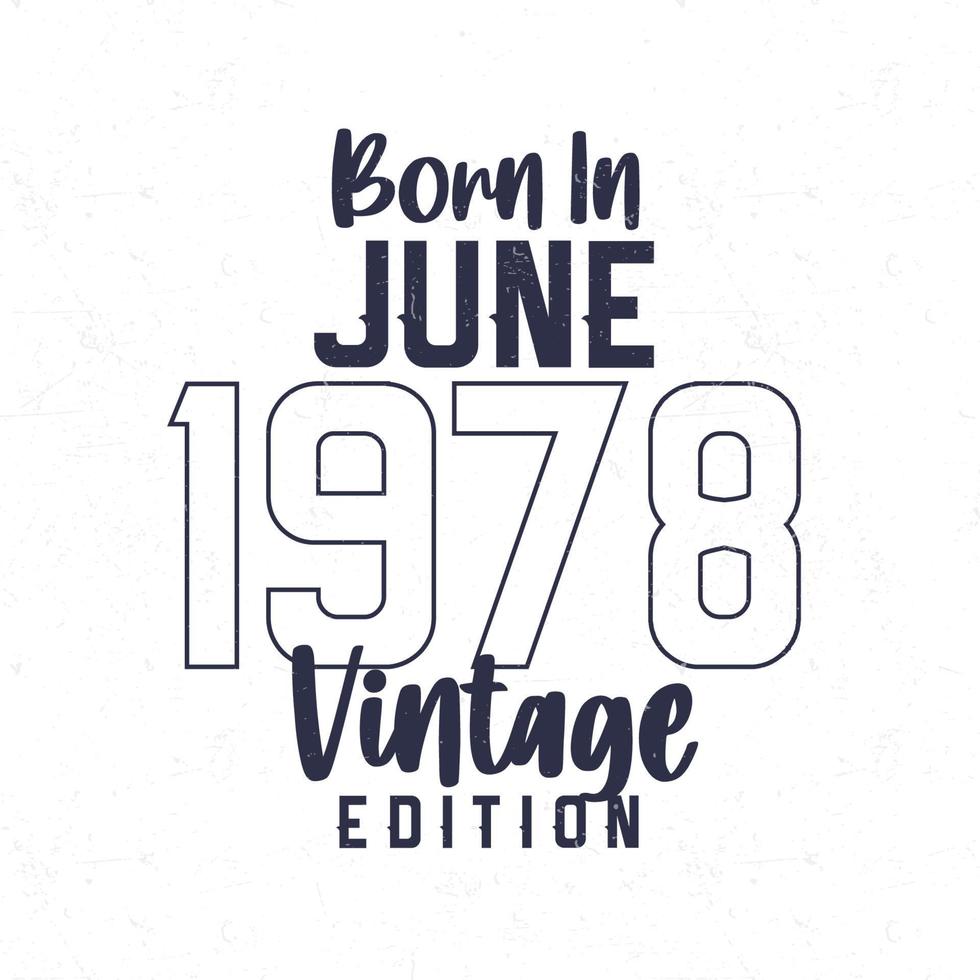 Born in June 1978. Vintage birthday T-shirt for those born in the year 1978 vector