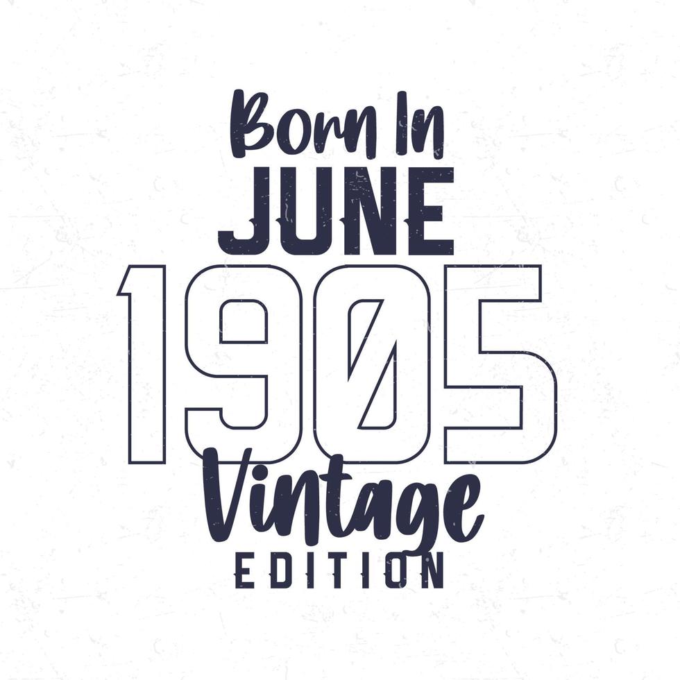 Born in June 1905. Vintage birthday T-shirt for those born in the year 1905 vector