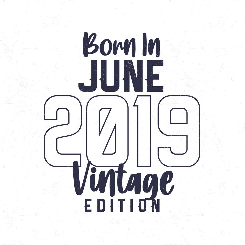 Born in June 2019. Vintage birthday T-shirt for those born in the year 2019 vector