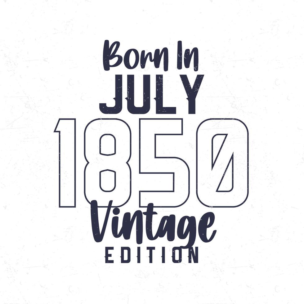 Born in July 1850. Vintage birthday T-shirt for those born in the year 1850 vector