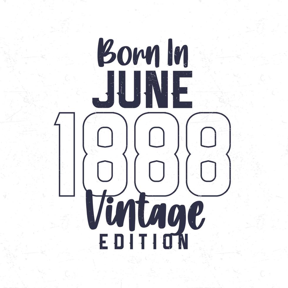 Born in June 1888. Vintage birthday T-shirt for those born in the year 1888 vector