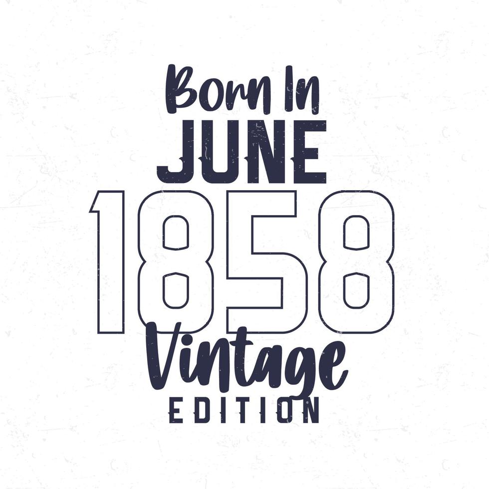 Born in June 1858. Vintage birthday T-shirt for those born in the year 1858 vector